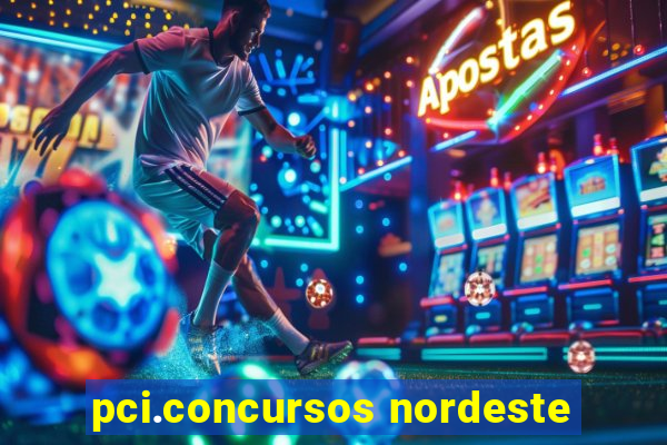 pci.concursos nordeste